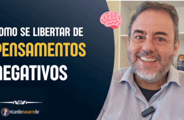 Como se Libertar de Pensamentos Negativos e Assumir o Controle da Sua Mente Ricardo Navarro - Hipnoterapeuta em São José dos Campos - SP | Vale do Paraíba
