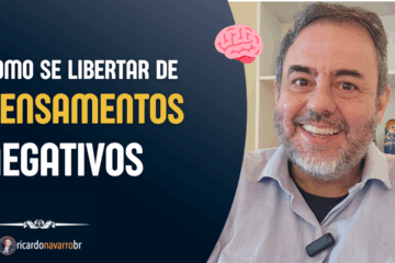 Como se Libertar de Pensamentos Negativos e Assumir o Controle da Sua Mente Ricardo Navarro - Hipnoterapeuta em São José dos Campos - SP | Vale do Paraíba
