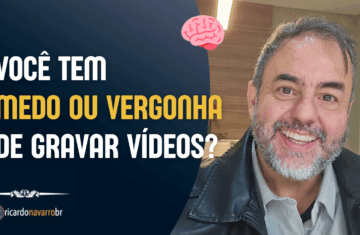Como superar o medo ou a vergonha de gravar vídeos - Ricardo Navarro Hipnoterapeuta em São José dos Campos