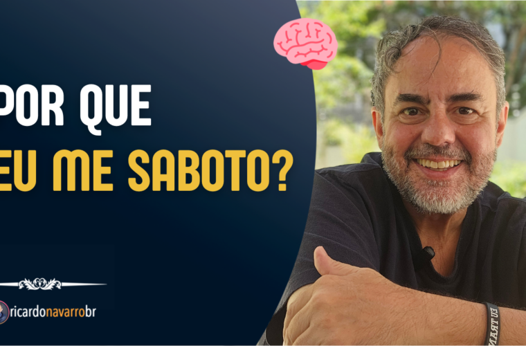 Autossabotagem | Por que eu me saboto mesmo querendo mudar. Ricardo Navarro - Reprogramação Mental - Hipnoterapeuta em São José dos Campos - SP