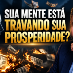 Bloqueio Financeiro: Sua Mente Pode Estar Travando Sua Prosperidade?