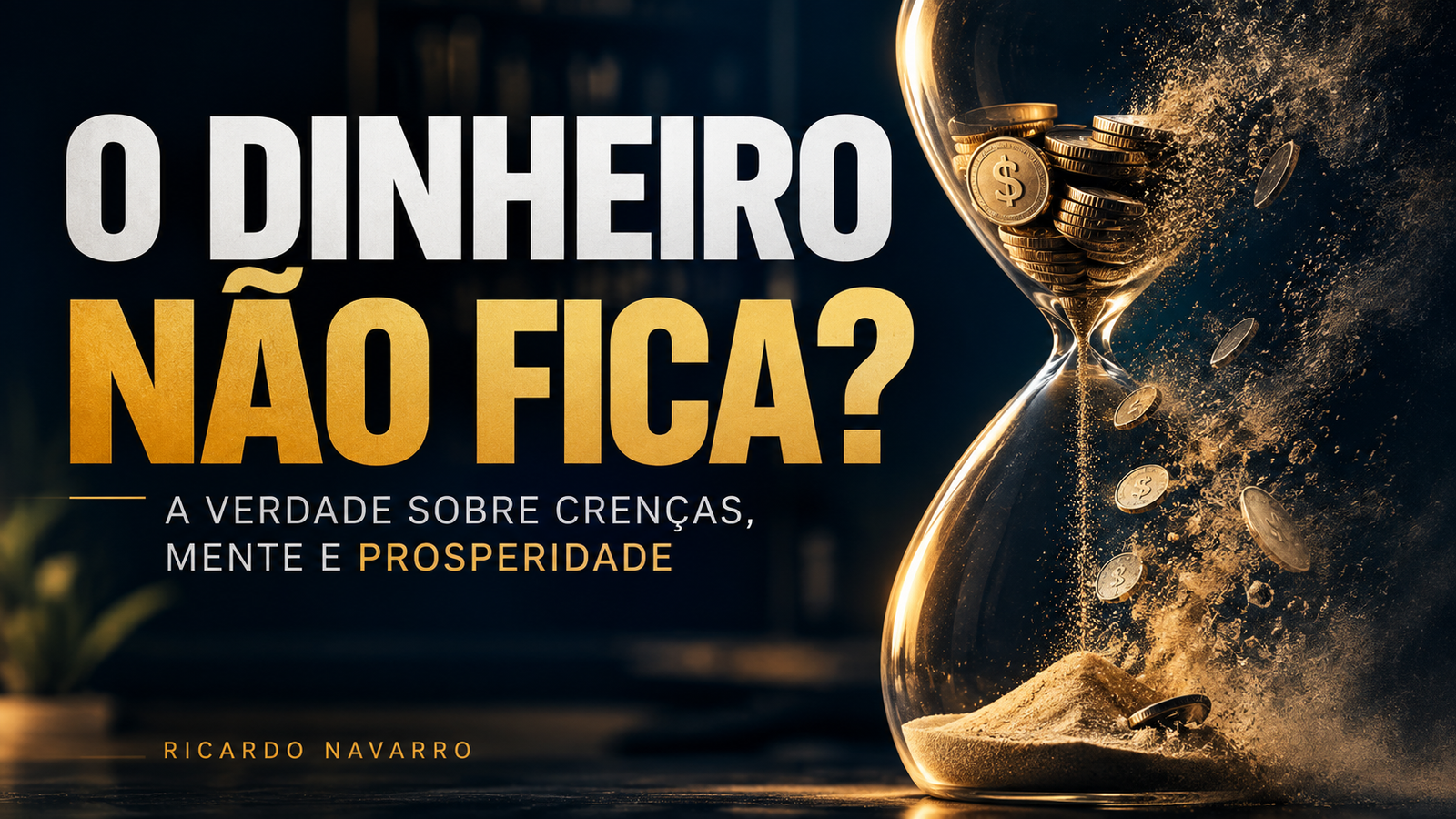 Por Que o Dinheiro Nunca Fica? Crenças, Mente e Prosperidade